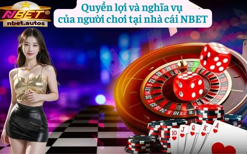 Quyền lợi và nghĩa vụ 
của người chơi tại nhà cái NBET